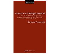 Thomisme et théologie moderne: L'école de saint Thomas à l'épreuve de la querelle de la grâce (XVIIe-XVIIIe s)