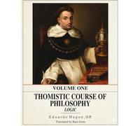 Thomistic Course of Philosophy - Volume I: Logic