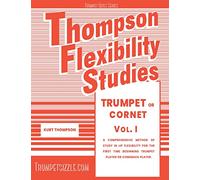Thompson Flexibility Studies for Trumpet or Cornet Vol. 1: A comprehensive method of study in lip flexibility for the first time beginning trumpet player or comeback player