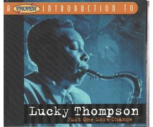 Thompson, Lucky - A Proper Introduction to Lucky Thompson: Just One More Chance