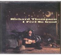 Thompson, Richard - I Feel So Good/Harry's Theme/Backlash Love