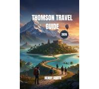 THOMSON TRAVEL GUIDE 2026: A GUIDE TO AN EPIC JOURNEY, SUSTAINABLE ADVENTURES, AND TIMELESS DISCOVERY
