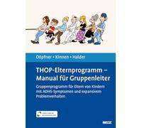 THOP-Elternprogramm - Manual für Gruppenleiter: Gruppenprogramm für Eltern von Kindern mit ADHS-Symptomen und expansivem Problemverhalten. Mit E-Book inside und Arbeitsmaterial