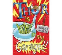 Thor is Locked in My Garage! Robert J. Harris Robert J Harris (Auteur)