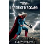 Thor le prince d'asgard - Ludovic Tireau - Bookelis - broché - Récit