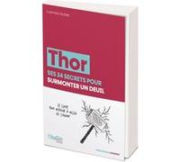Thor ses 24 secrets pour surmonter un deuil