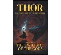 Thor The Chronicle of the Thunderer : The Twilight of the Gods