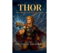 Thor The Chronicle of the Thunderer: The Young Thunderer