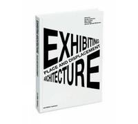 Thordis Arrhenius Place and Displacement Exhibiting Architecture (Poche)