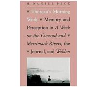 Thoreau′S Morning Work - Memory & Perception In A Week On The Concord & Merrimack Rivers, The Journal & Wa