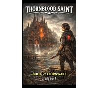 THORNBLOOD SAINT - BOOK 2: THORNWAKE: A monster-filled LitRPG where pain is power and healing bites back