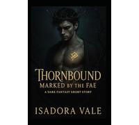 Thornbound - Markes by the Fae: A sensual romantasy of wild magic, ancient curses, and forbidden desire