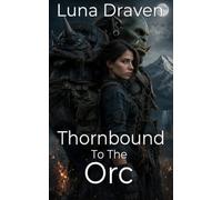 Thornbound To The Orc: An Enemies To Lovers Gentle Giant's Survival Romance