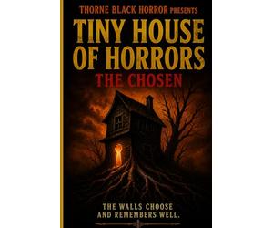 Thorne Black Horror Presents: Tiny House of Horrors: The Chosen