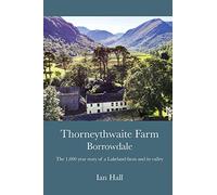 Thorneythwaite Farm, Borrowdale: The 1,000 year story of a Lakeland farm and its valley