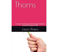 Thorns: A memoir of living in two battered women's shelters during the 90s