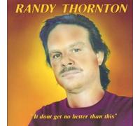 Thornton,Randy - It Don'T Get No Better Than This
