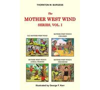 Thornton W. Burgess Collection - The Mother West Wind Series Vol. I: Old Mother West Wind, Mother West Wind's Children, Mother West Wind's Animal Friends, & Mother West Wind's Neighbors