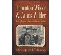 Thornton Wilder & Amos Wilder Christopher J Wheatley, (Auteur)