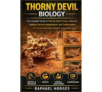 THORNY DEVIL BIOLOGY: The Complete Guide to Thorny Devil Biology, Behavior, Habitat, Survival Adaptations, and Conservation in Harsh Australian Desert Ecosystems
