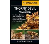 THORNY DEVIL HANDBOOK: The Ultimate Guide to the Spiny Australian Lizard: Behavior, Ecology, Survival, and Conservation of the Thorny Devil.