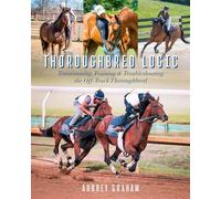 Thoroughbred Logic Transitioning, Training, and Troubleshooting the Off-Track Thoroughbred - Aubrey Graham - Trafalgar Square Books - ebook (ePub) - Livre