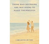 Those bad decisions are not going to make themselves, I believe in you: Funny, sarcastic, demotivational notebook, 96 pages, lined with page numbers and content page