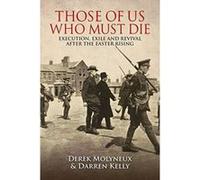 Those of Us Who Must Die: Execution, Exile and Revival after the Easter Rising - [Version Originale] Inconnu (Auteur)
