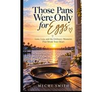 THOSE PANS WERE ONLY FOR EGGS: Love, Loss, and the Ordinary Moments That Break Your Heart