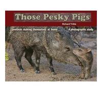 Those Pesky Pigs Javelinas making themselves at home A photographic study - Richard C Trible - Ajo Press - Livre en Anglais Richard C TribleRichard C Trible (Auteur)