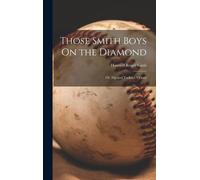 Those Smith Boys On The Diamond: Or, Nip And Tuck For Victory
