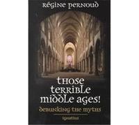 Those Terrible Middle Ages Regine Pernoud (Auteur)
