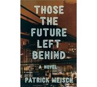 Those the Future Left Behind by Patrick Meisch Patrick Meisch (Auteur)