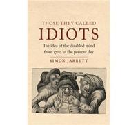 Those They Called Idiots by Simon Jarrett Simon Jarrett (Auteur)