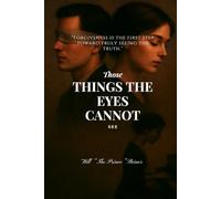 Those Things the Eyes Cannot See: Forgiveness is the first step toward truly seeing the truth.