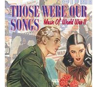 Those Were Our Songs: Music of World War II by Various Artists [Audio CD] NEUF