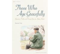Those Who Age Gracefully: Japanese Tanka and Essays from an Aging Heart