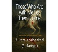 Those Who Are with Me Let Them Come: A Historical Novel - Volume Three