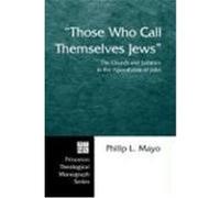 Those Who Call Themselves Jews: The Church and Judaism in the Apocalypse of John Mayo, Philip L. (Auteur)