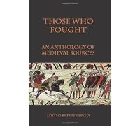 Those Who Fought (An Anthology Of Medieval Sources)