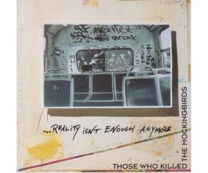 Those Who Killed Mockingbirds - Reality Isn'T Enough Anymore