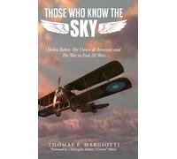 Those Who Know The Sky: Hobey Baker, The Dawn of Aviation, and The War to End All Wars