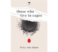 Those Who Live in Cages by TerryAnn Adams Terry-Ann Adams (Auteur)