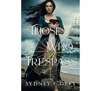 Those Who Trespass A Regency Mystery of Betrayal, Courage, and Redemption. - Sydney F. Grey - Two Mites Publishing - ebook (ePub) - Livre