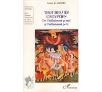 Thot Hermès l'égyptien De l'infiniment grand à l'infiniment petit - Sydney H.Aufrere - L'harmattan - broché - Etude