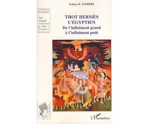 Thot Hermès l'égyptien De l'infiniment grand à l'infiniment petit - Sydney H.Aufrere - L'harmattan - broché - Etude