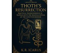 Thoth’s Resurrection: Practical Transcendence in Éliphas Lévi's The Magical Ritual of the Sanctum Regnum