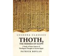 Thoth, The Hermes Of Egypt A Study Of Some Aspects Of Theological Thought In Ancient Egypt