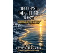 Thou Hast Taught Me to Say: Seven Mornings of Prayer, Scripture, Meditation and Reflection from "It is Well With My Soul"