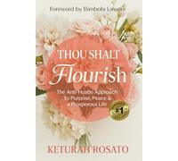 Thou Shalt Flourish: The Anti-Hustle Approach to Purpose, Peace and a Prosperous Life